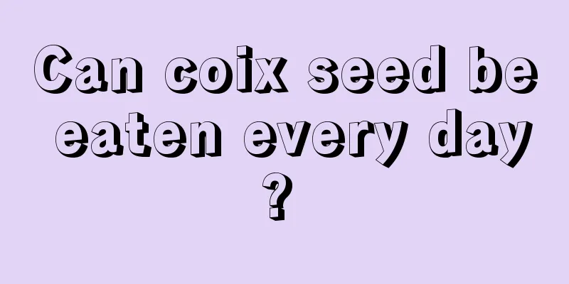 Can coix seed be eaten every day? 