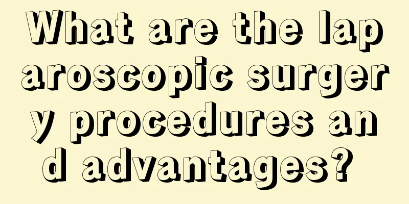 What are the laparoscopic surgery procedures and advantages? 