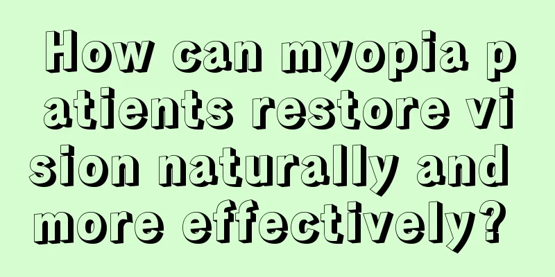 How can myopia patients restore vision naturally and more effectively? 