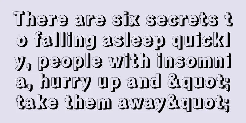 There are six secrets to falling asleep quickly, people with insomnia, hurry up and "take them away"