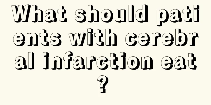 What should patients with cerebral infarction eat? 