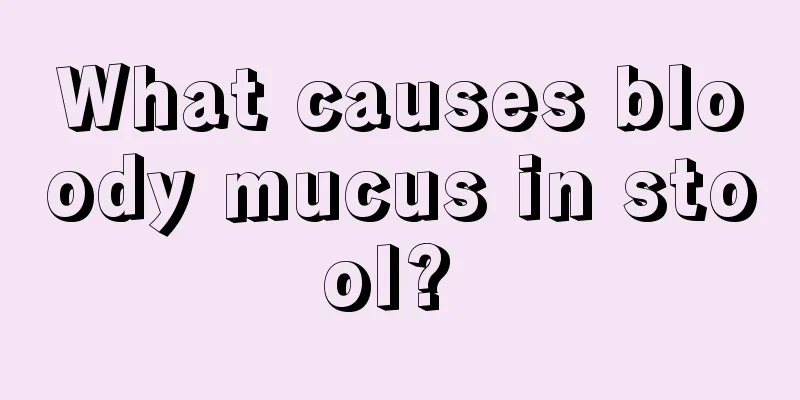 What causes bloody mucus in stool? 