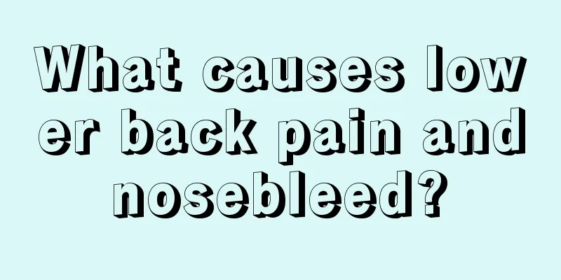 What causes lower back pain and nosebleed? 