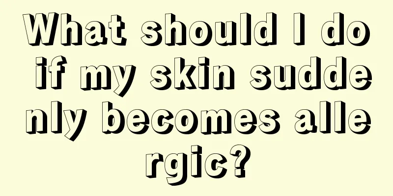 What should I do if my skin suddenly becomes allergic?