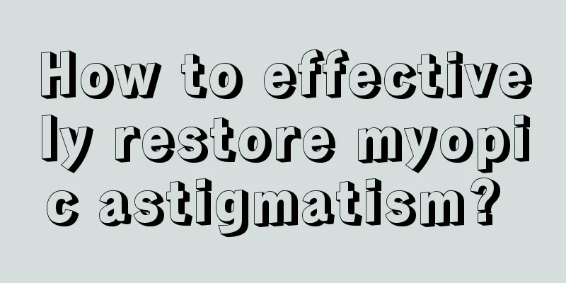 How to effectively restore myopic astigmatism? 