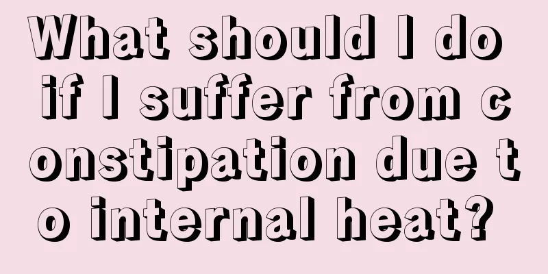 What should I do if I suffer from constipation due to internal heat? 