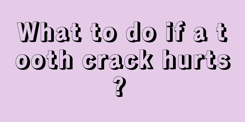 What to do if a tooth crack hurts? 