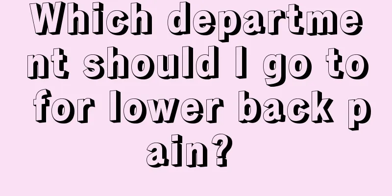 Which department should I go to for lower back pain? 