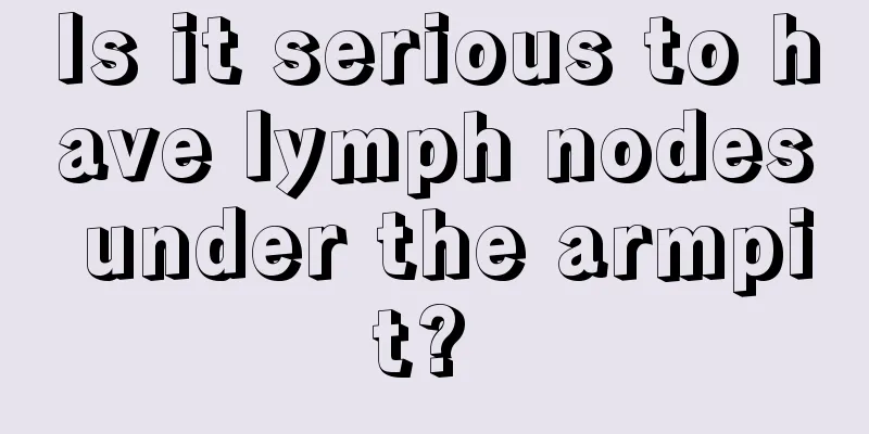 Is it serious to have lymph nodes under the armpit? 