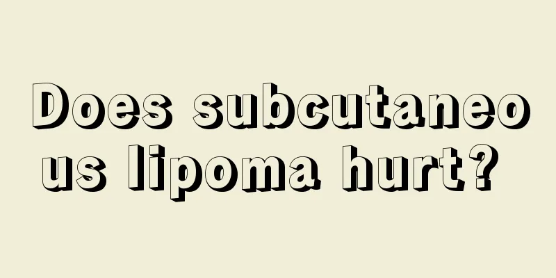 Does subcutaneous lipoma hurt? 