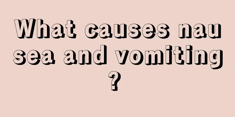 What causes nausea and vomiting? 