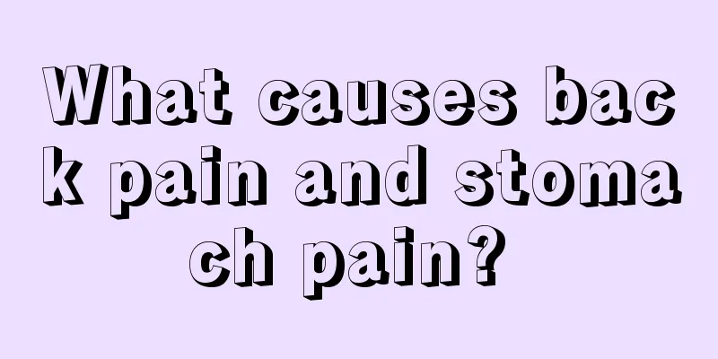 What causes back pain and stomach pain? 