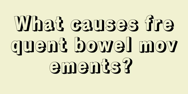 What causes frequent bowel movements? 