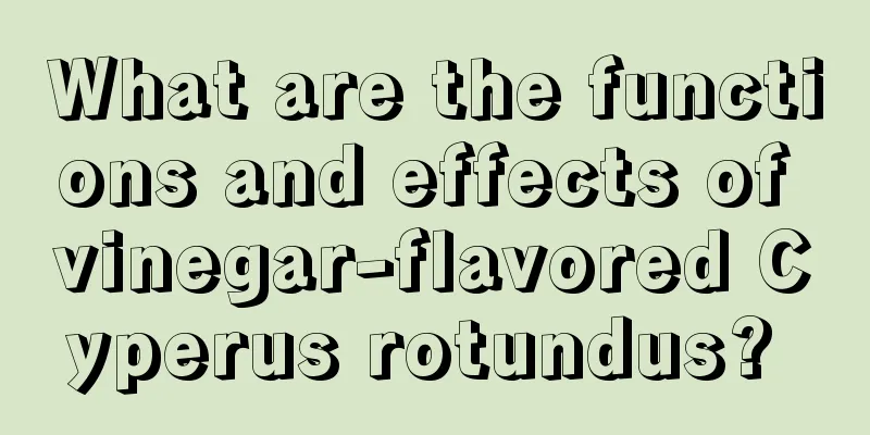 What are the functions and effects of vinegar-flavored Cyperus rotundus? 