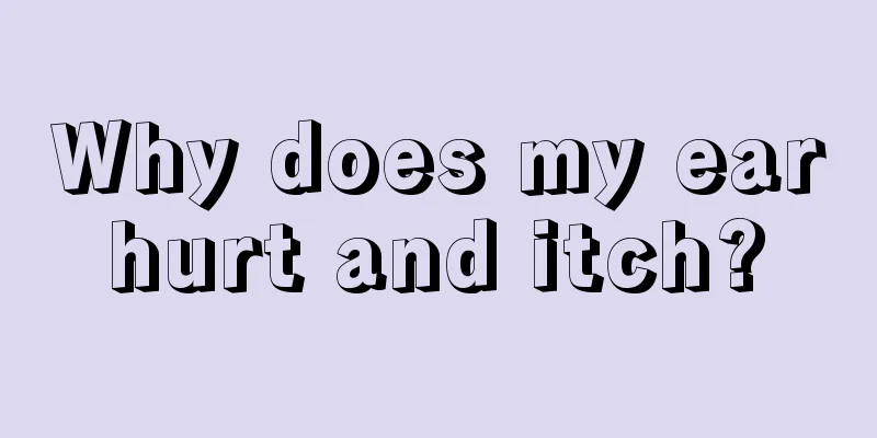 Why does my ear hurt and itch? 