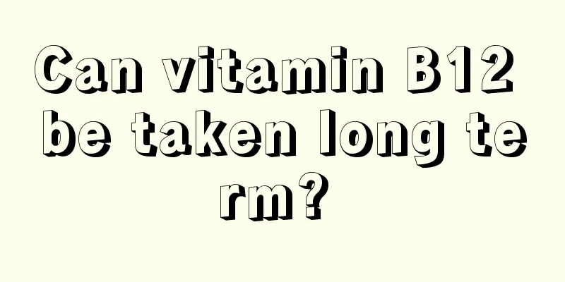 Can vitamin B12 be taken long term? 