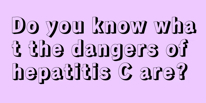 Do you know what the dangers of hepatitis C are? 