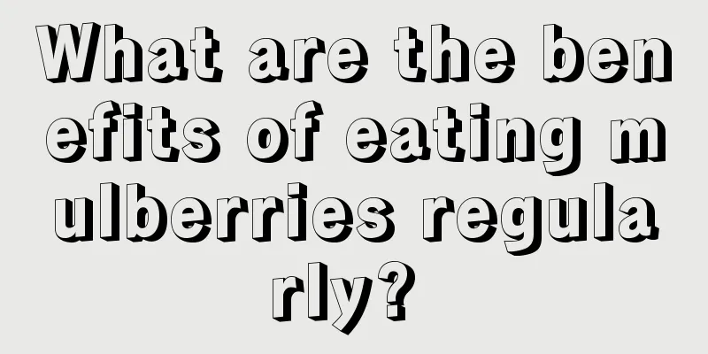 What are the benefits of eating mulberries regularly? 