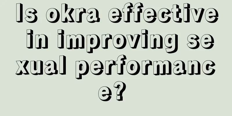 Is okra effective in improving sexual performance? 
