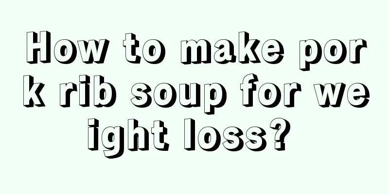 How to make pork rib soup for weight loss? 