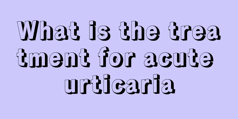 What is the treatment for acute urticaria