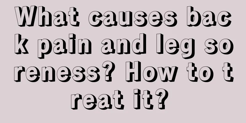 What causes back pain and leg soreness? How to treat it? 