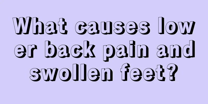 What causes lower back pain and swollen feet? 