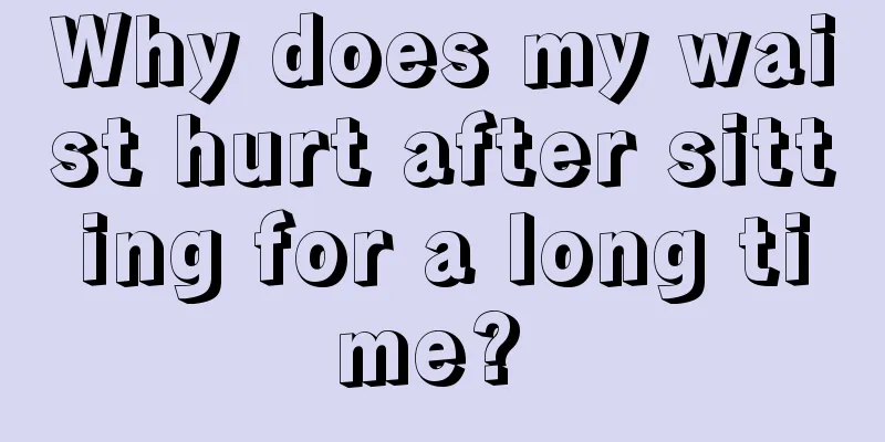 Why does my waist hurt after sitting for a long time? 