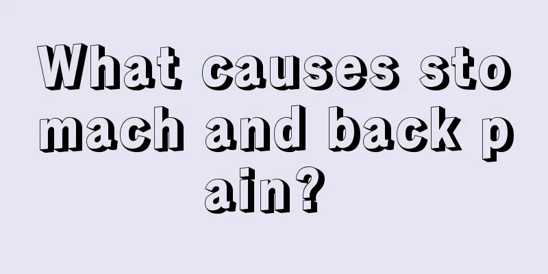 What causes stomach and back pain? 