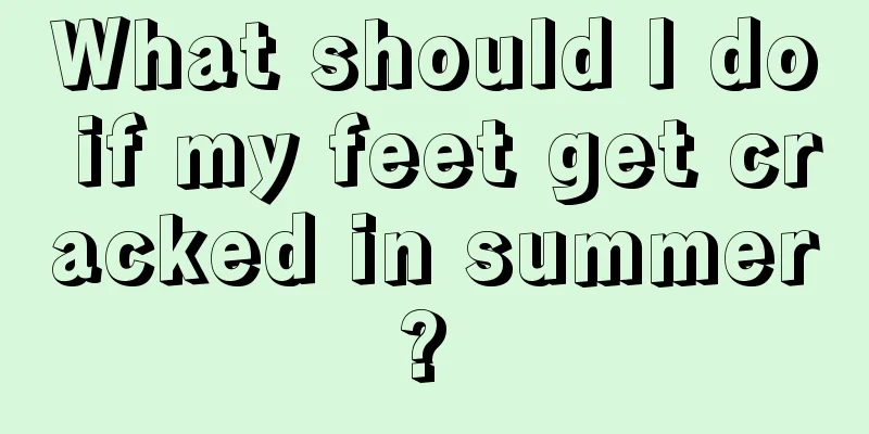 What should I do if my feet get cracked in summer? 