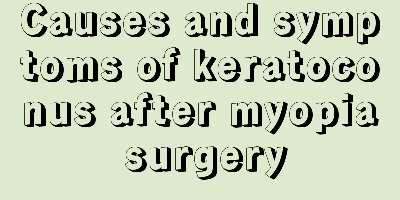 Causes and symptoms of keratoconus after myopia surgery