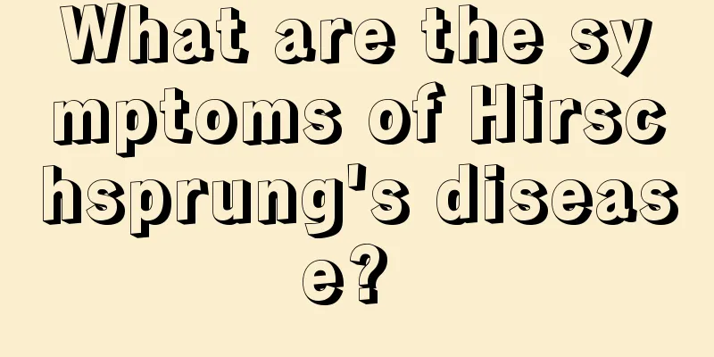 What are the symptoms of Hirschsprung's disease? 