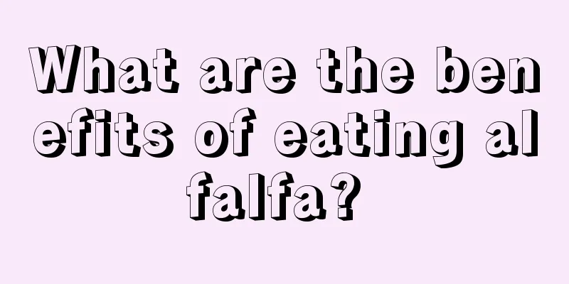What are the benefits of eating alfalfa? 