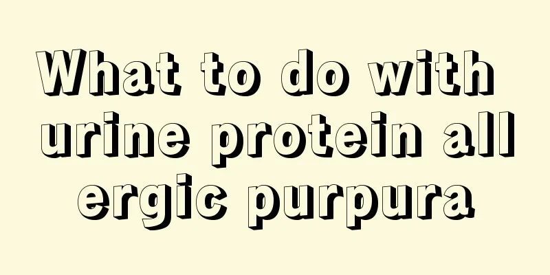 What to do with urine protein allergic purpura