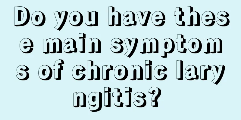 Do you have these main symptoms of chronic laryngitis? 