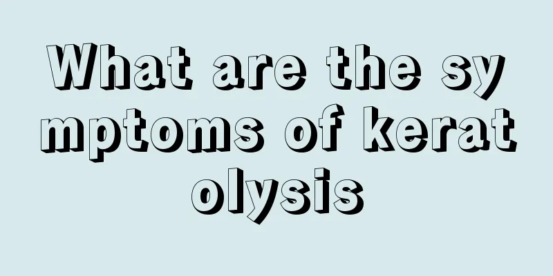 What are the symptoms of keratolysis