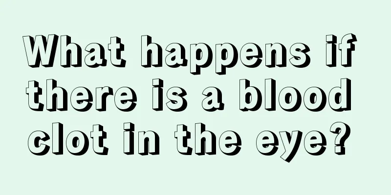 What happens if there is a blood clot in the eye? 