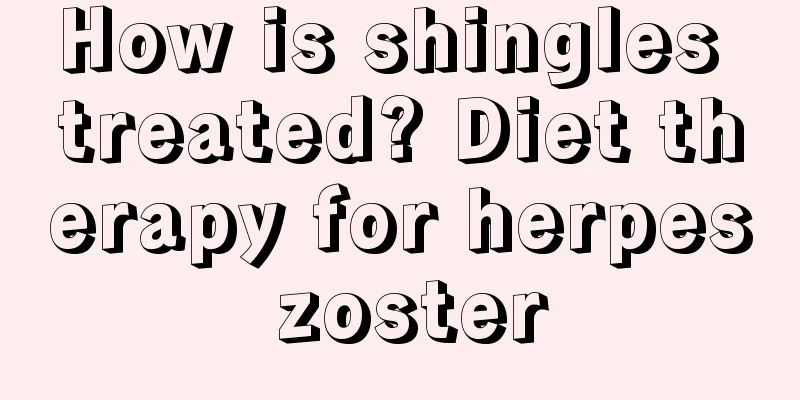 How is shingles treated? Diet therapy for herpes zoster