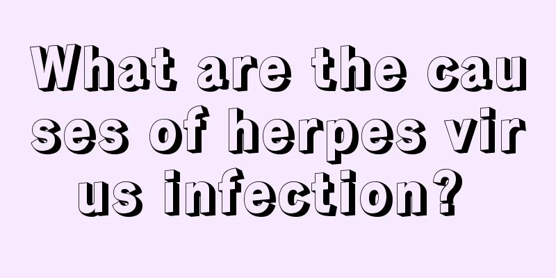 What are the causes of herpes virus infection? 