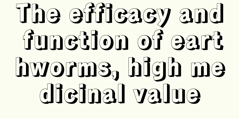 The efficacy and function of earthworms, high medicinal value