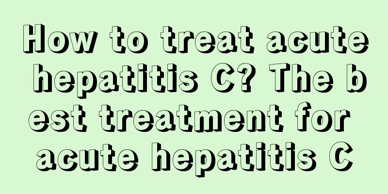 How to treat acute hepatitis C? The best treatment for acute hepatitis C