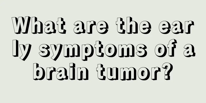 What are the early symptoms of a brain tumor? 