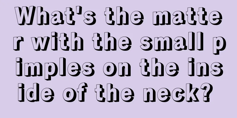What's the matter with the small pimples on the inside of the neck? 