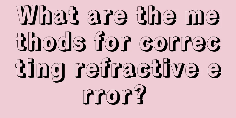 What are the methods for correcting refractive error? 