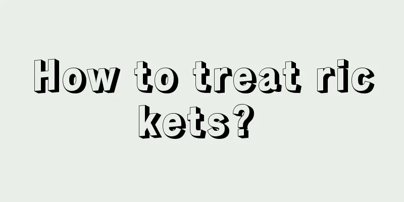How to treat rickets? 
