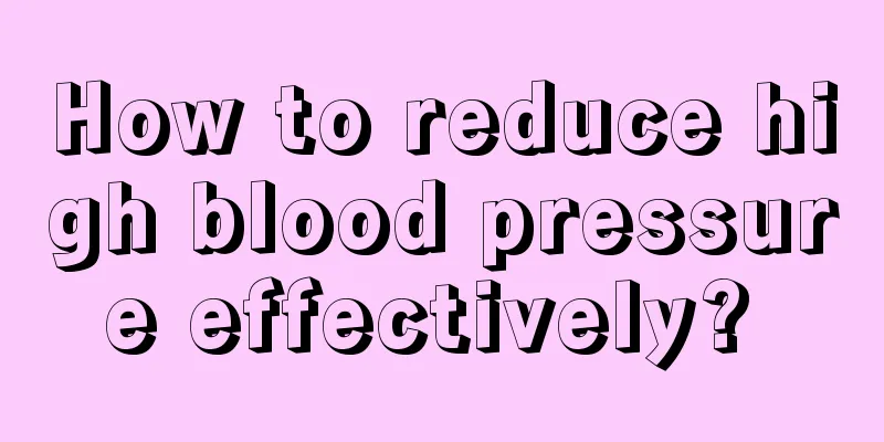 How to reduce high blood pressure effectively? 