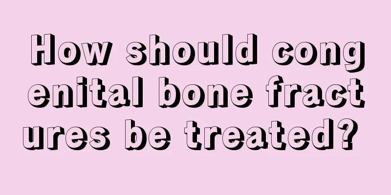 How should congenital bone fractures be treated? 