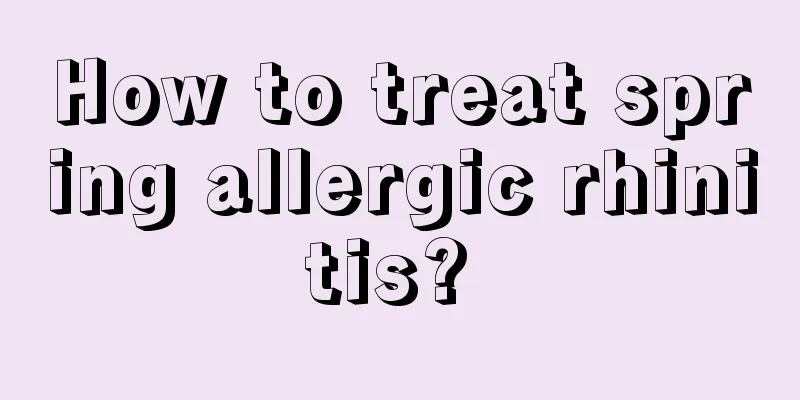 How to treat spring allergic rhinitis? 