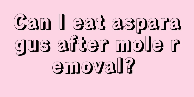 Can I eat asparagus after mole removal? 