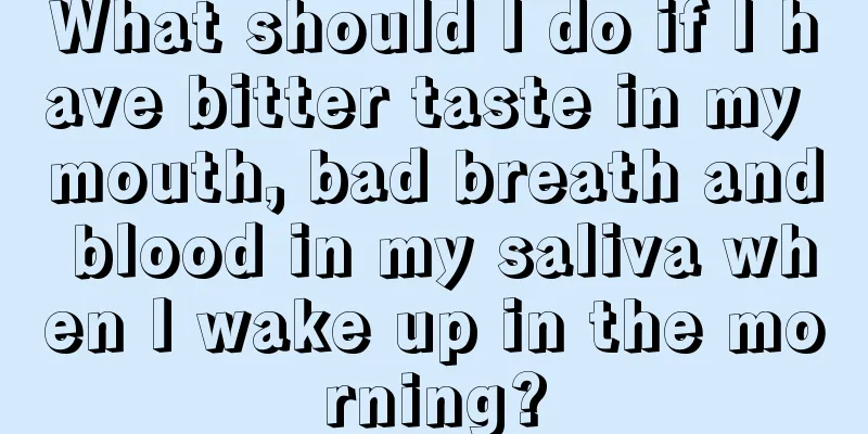 What should I do if I have bitter taste in my mouth, bad breath and blood in my saliva when I wake up in the morning?